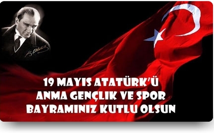 BUGÜN 19 MAYIS ATATÜRK’Ü ANMA, GENÇLİK VE SPOR BAYRAMI