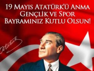 19 MAYIS ATATÜRK’Ü ANMA, GENÇLİK VE SPOR BAYRAMI KUTLU OLSUN